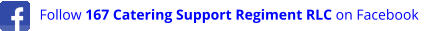 Click to follow 167 CSR RLC on Facebook Follow 167 Catering Support Regiment RLC on Facebook