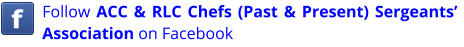 Follow ACC & RLC Chefs (Past & Present) Sergeants’ Association on Facebook